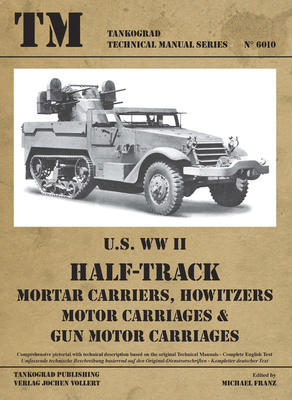 TM U.S. WWII Half-Track Mortar Carriers, Hotwizer Motor Carriages & Gun Motor Carriages - 1