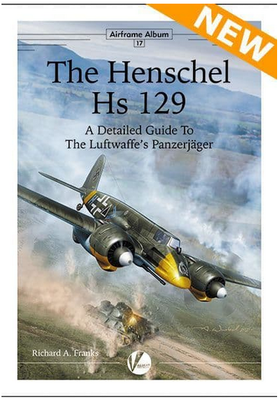Airframe Album No.17: The Henschel Hs 129
- A Detailed Guide to the Luftwaffe's Panzerjäg - 1