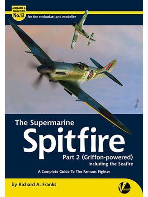 The Supermarine Spitfire - Part 2 (Griffon-powered) including the Seafire